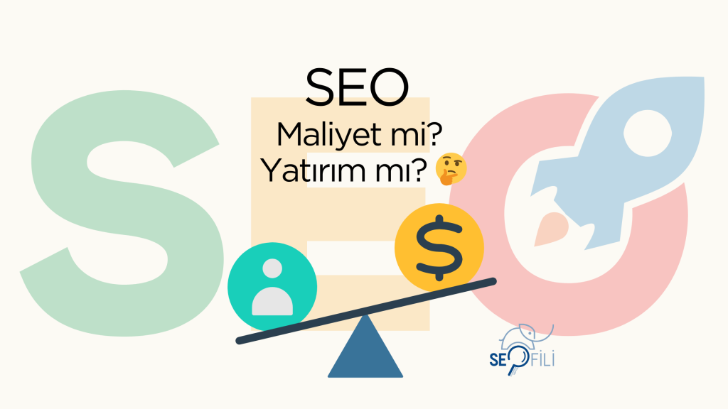 SEO Maliyet mi? Yatırım mı?